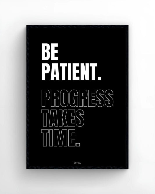 Be Patient. Progress Takes Time.