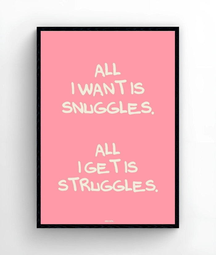 All I Want is Snuggles. All I Get Is Struggles. - Elevate
