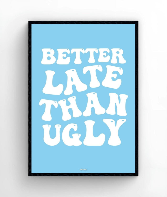 Better Late Than Ugly - Elevate