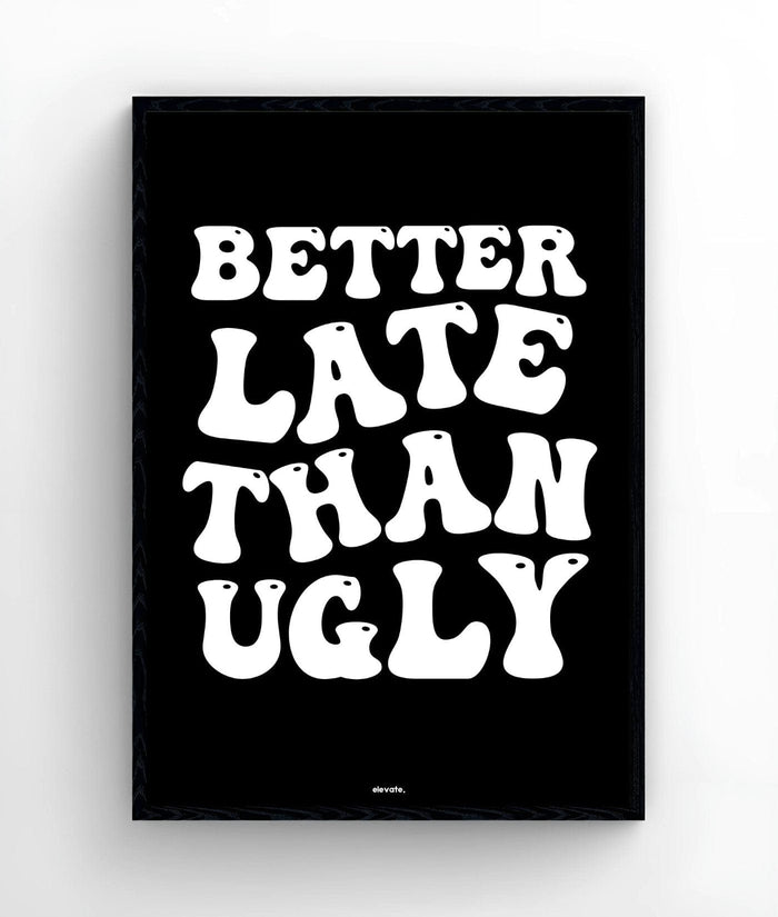 Better Late Than Ugly - Elevate