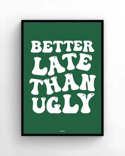 Better Late Than Ugly - Elevate