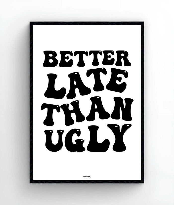 Better Late Than Ugly - Elevate