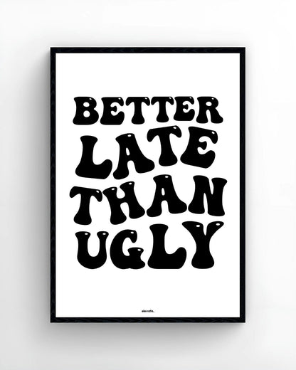 Better Late Than Ugly - Elevate