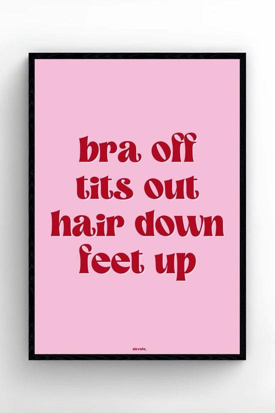 Bra Off T*ts Out Hair Down Feet Up