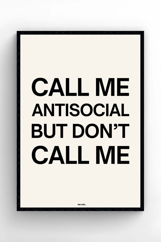 Call Me Antisocial But Don't Call Me