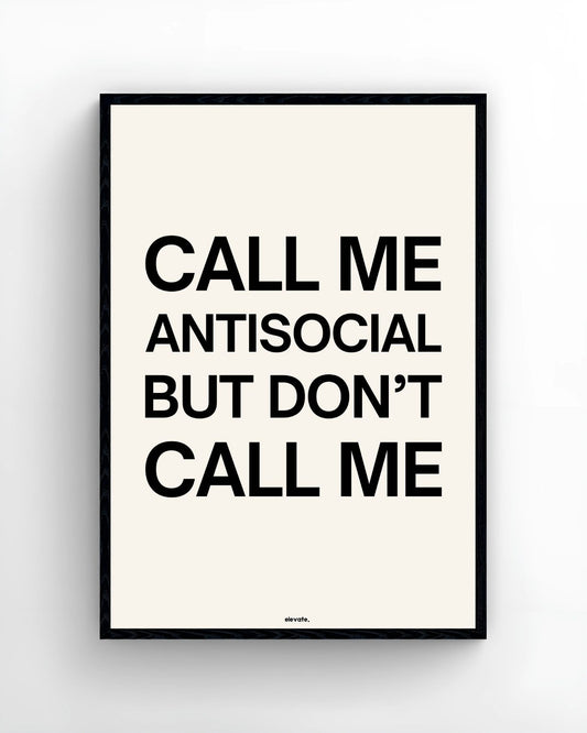 Call Me Antisocial But Don't Call Me