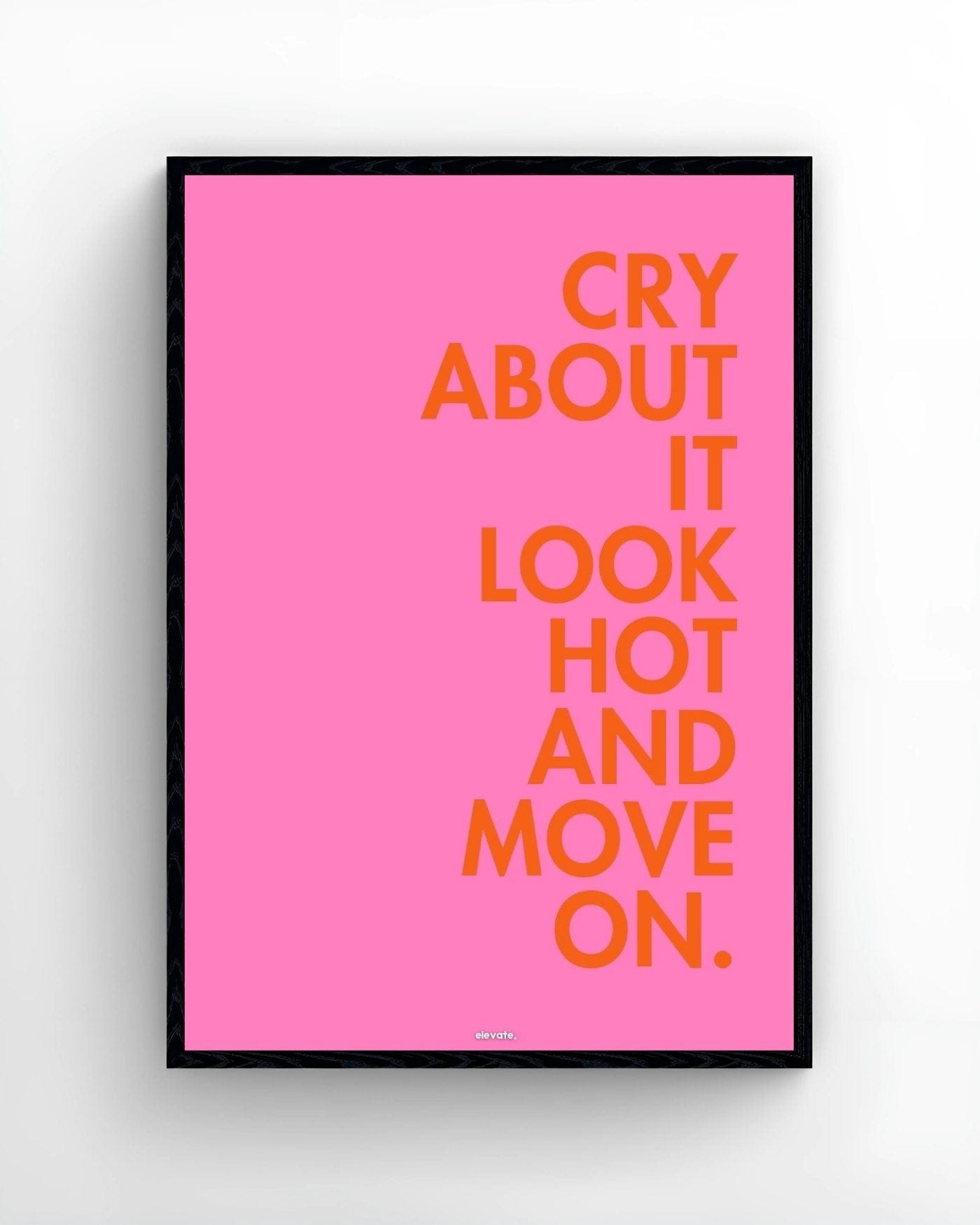 Cry About It Look Hot and Move On.