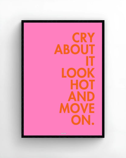 Cry About It Look Hot and Move On. - Elevate