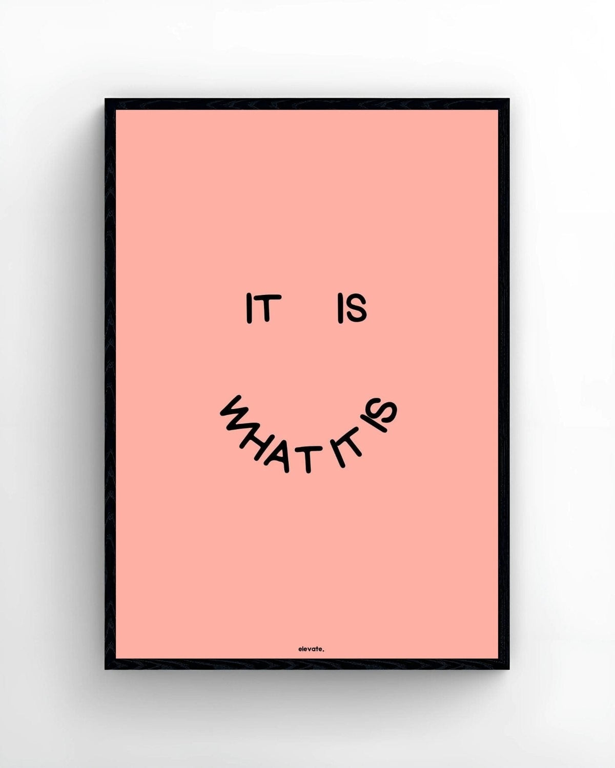 It Is What It Is - Elevate