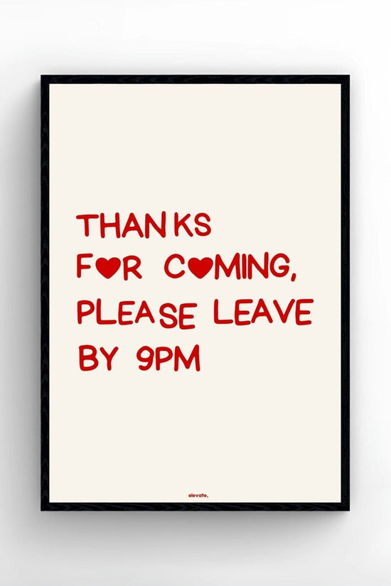 Thanks For Coming, Please Leave By 9PM
