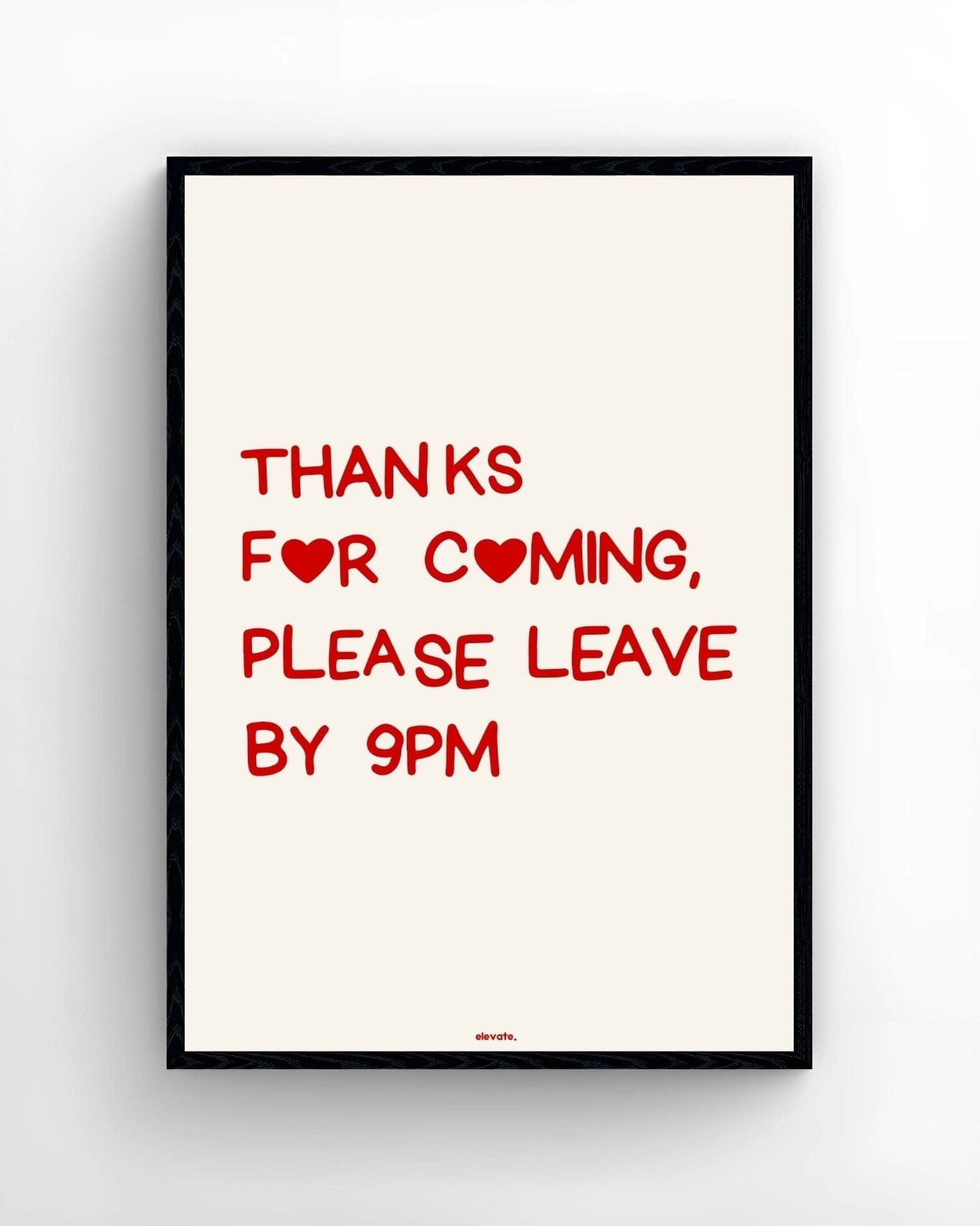 Thanks For Coming, Please Leave By 9PM