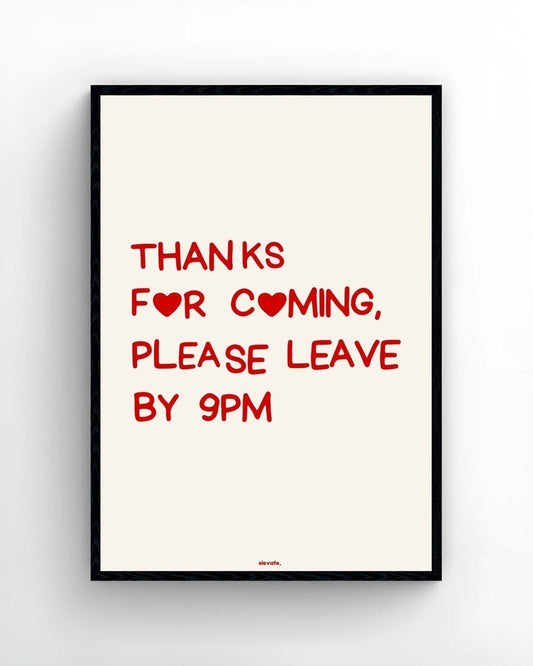 Thanks For Coming, Please Leave By 9PM