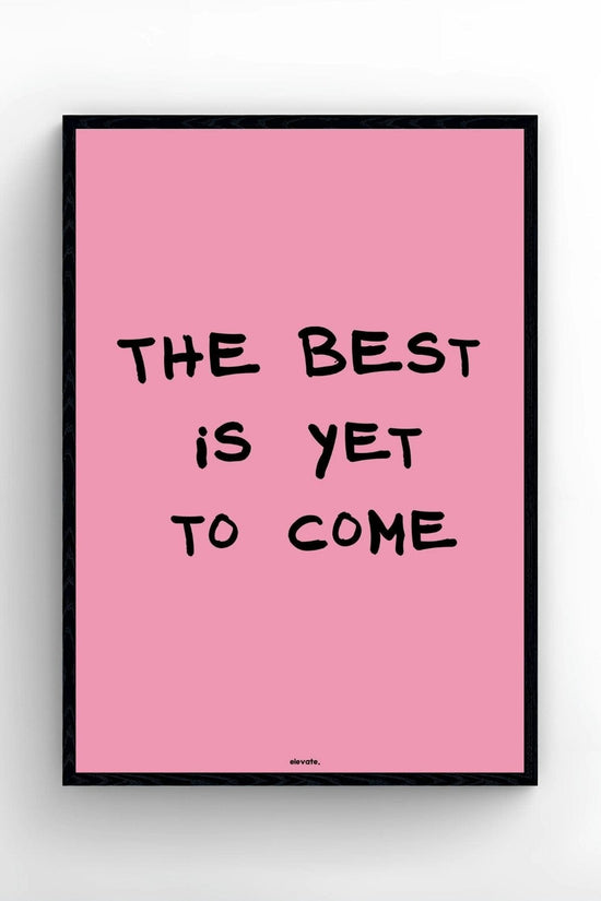 The Best Is Yet to Come
