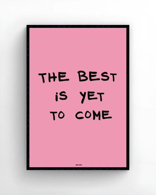 The Best Is Yet to Come