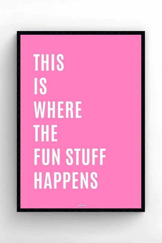 This Is Where The Fun Stuff Happens