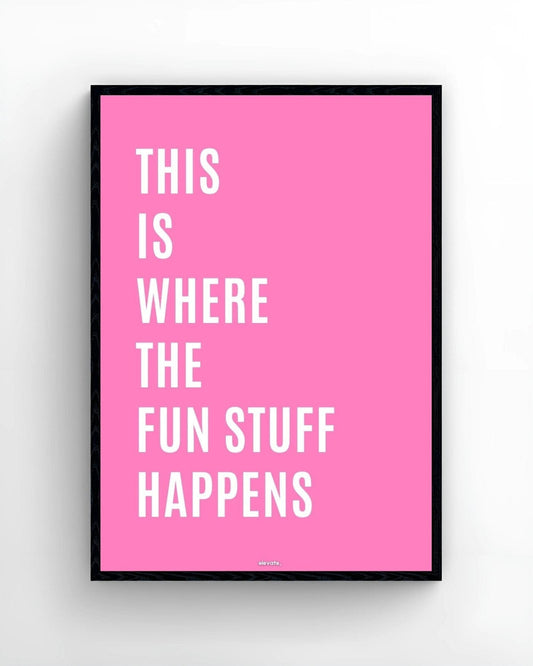 This Is Where The Fun Stuff Happens