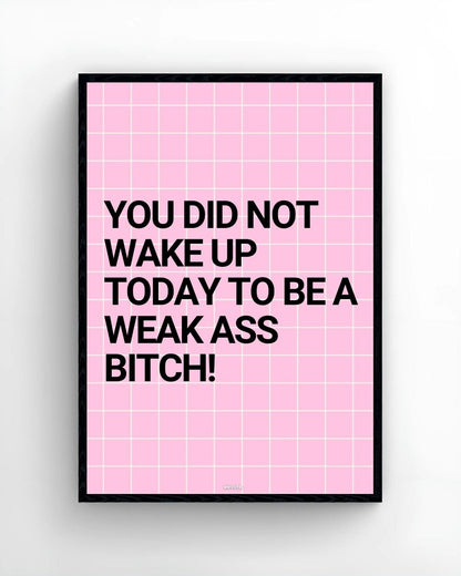 You Did Not Wake Up Today To Be a Weak Ass B*tch! - Elevate