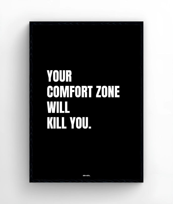 Your Comfort Zone will Kill you