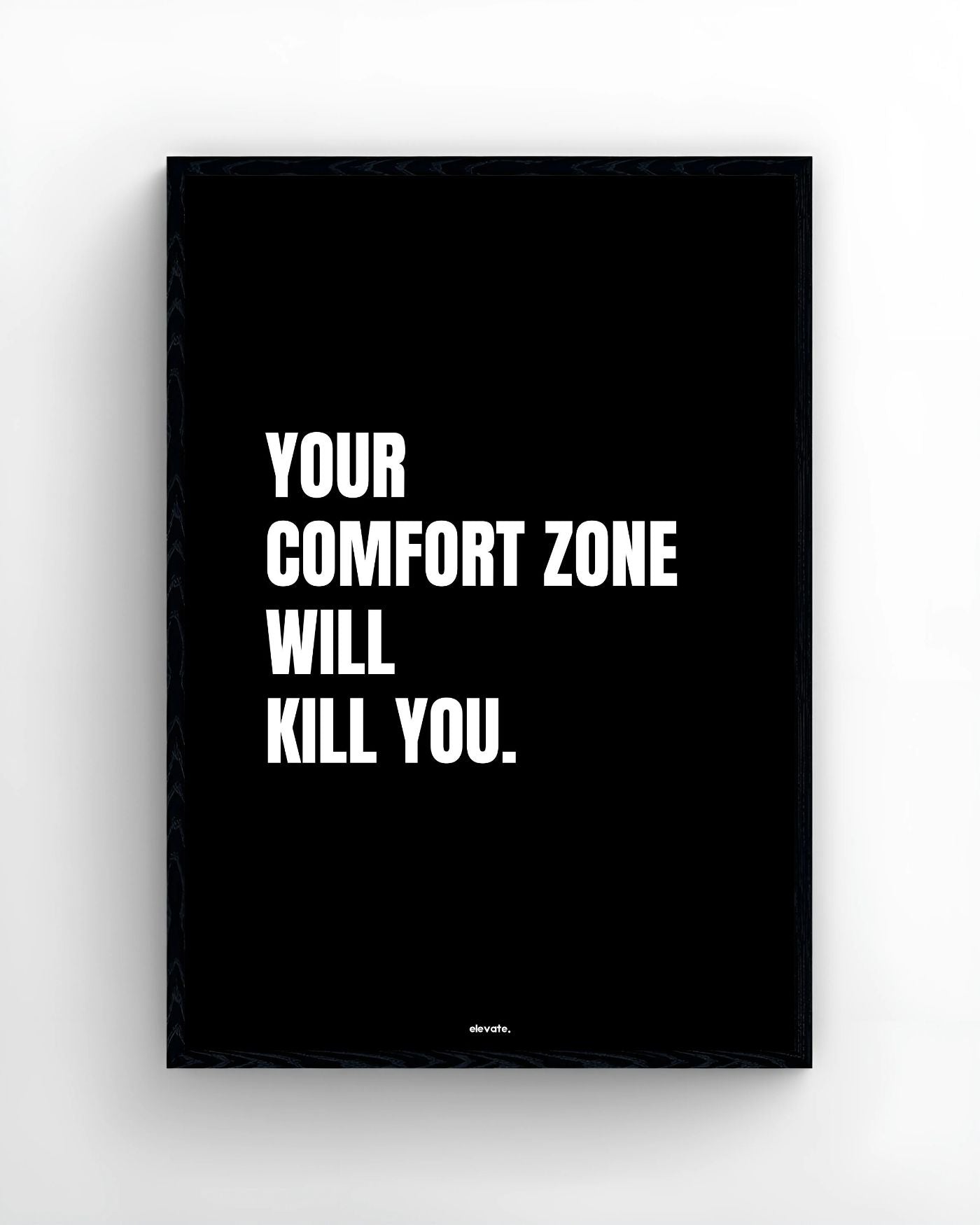 Your Comfort Zone will Kill you