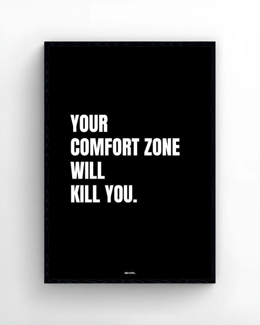 Your Comfort Zone will Kill you