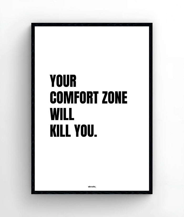 Your Comfort Zone will Kill you