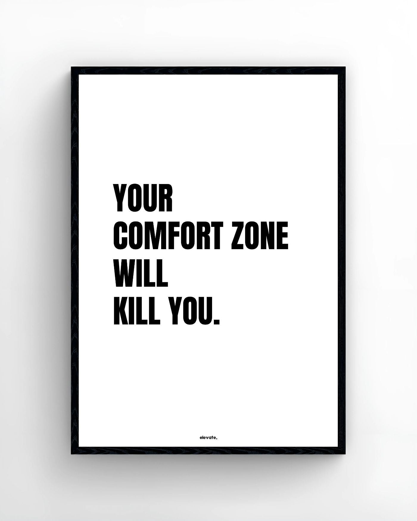 Your Comfort Zone will Kill you
