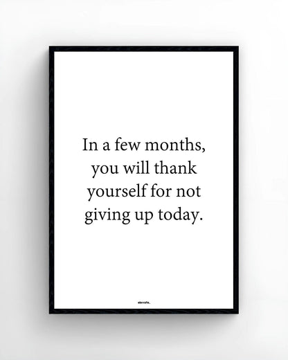In a few months, you will thank yourself for not giving up today - Elevate