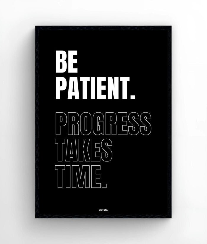 Be Patient. Progress Takes Time. - Elevate