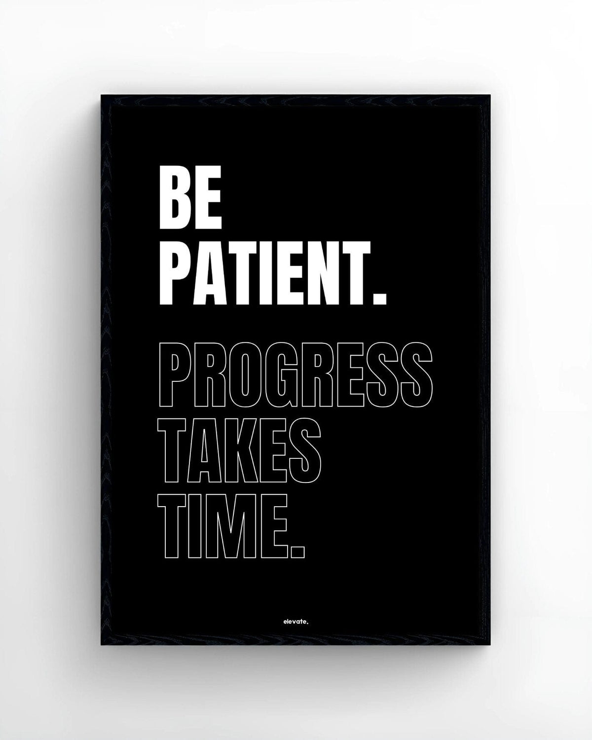 Be Patient. Progress Takes Time. - Elevate