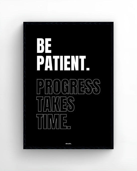 Be Patient. Progress Takes Time.