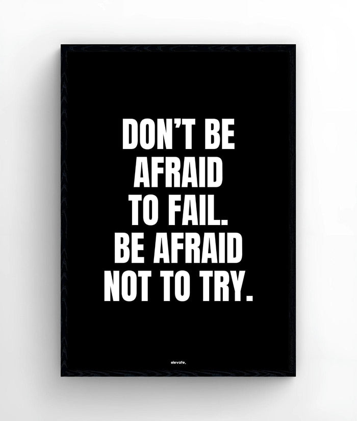 Don't Be Afraid To  Fail. Be Afraid Not To Try. - Elevate