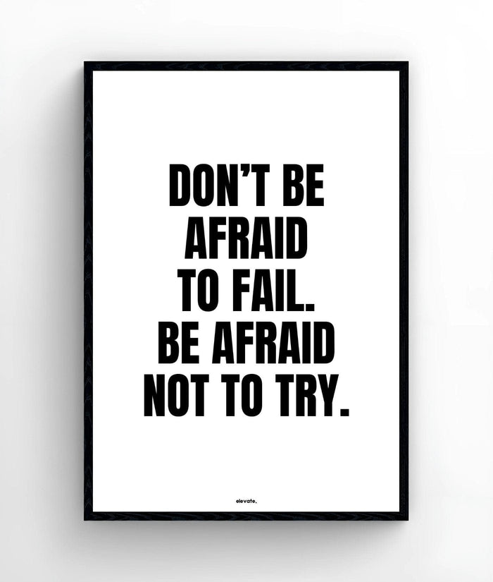Don't Be Afraid To  Fail. Be Afraid Not To Try. - Elevate
