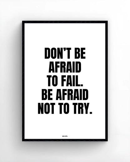Don't Be Afraid To  Fail. Be Afraid Not To Try. - Elevate