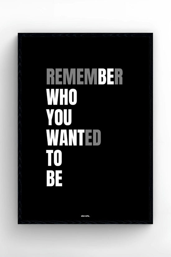 Remember Who You Wanted To Be