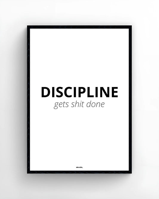 DISCIPLINE gets shit done