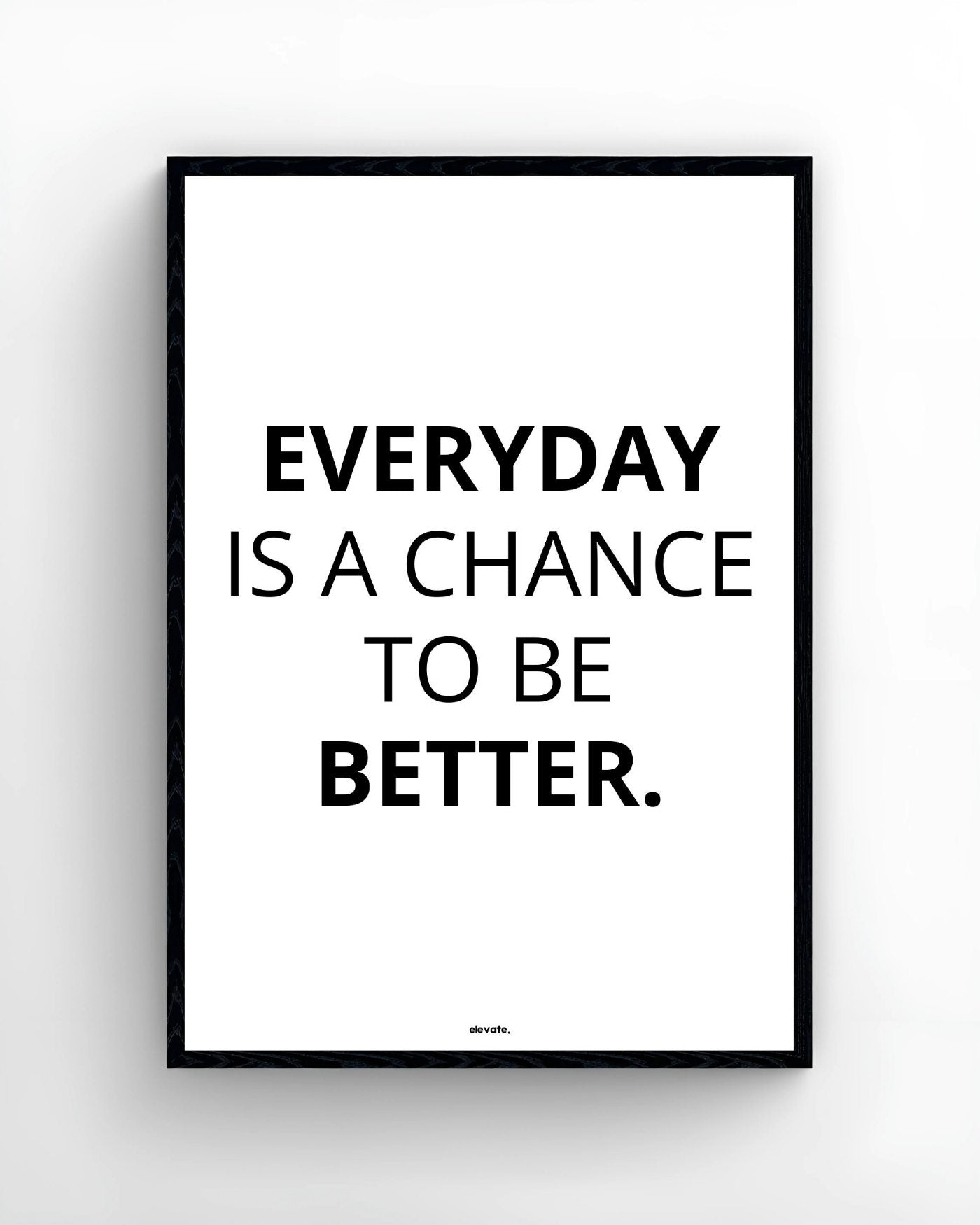 Everyday Is a Chance To Be Better.
