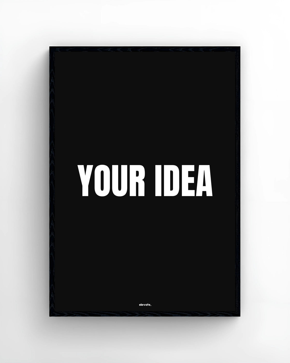 Custom - Your Idea - Elevate